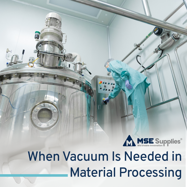 When Vacuum Is Needed in Material Processing